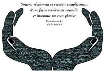 S'ouvrir réellement et recevoir complètement, d'une façon totalement nouvelle et inconnue sur cette planète